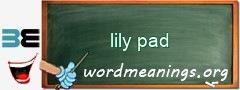 WordMeaning blackboard for lily pad